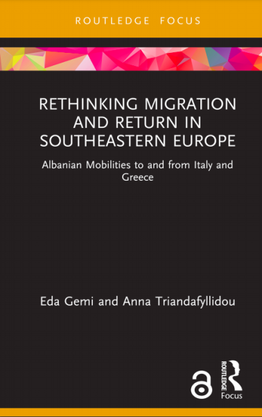 E. Gemi, A. Triandafyllidou. London Routledge. Rethinking Migration and Return in Southeastern Europe. Albanian Mobilities to and from Italy and Greece