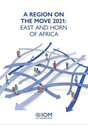 2022, IOM, A Region on the Move 2021 East and Horn of Africa