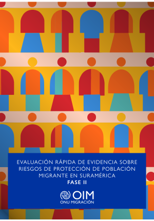 Evaluación Rápida de Evidencia sobre Riesgos de Protección de población migrante en Suramérica - Fase II