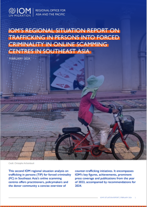 IOM's Regional Situation Report on Trafficking in Persons into Forced Criminality in Online Scamming Centres in Southeast Asia